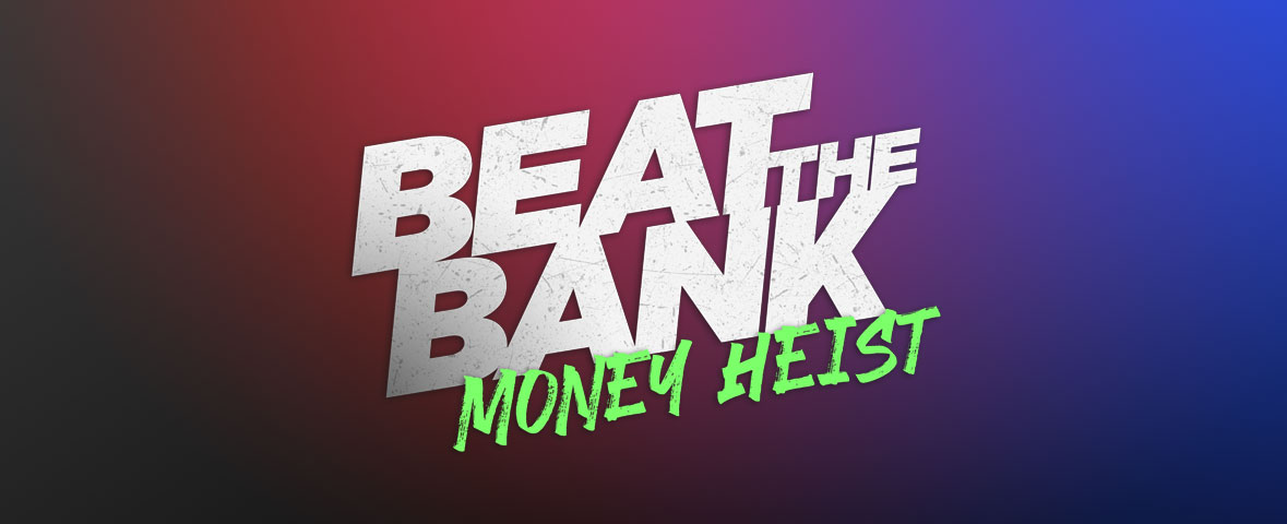 Beat The Bank: Money Heist